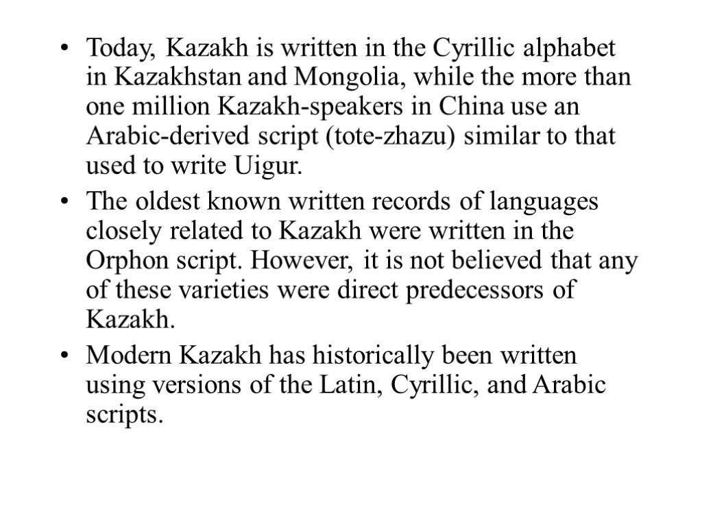 Today, Kazakh is written in the Cyrillic alphabet in Kazakhstan and Mongolia, while the